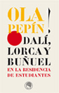 &iexcl;Ola Pep&iacute;n! Actas Dal&iacute;, Lorca y Bu&ntilde;uel en la Residencia de Estudiantes 