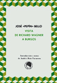 Visita de Richard Wagner a Burgos. Jos&eacute; &laquo;Pep&iacute;n&raquo; Bello